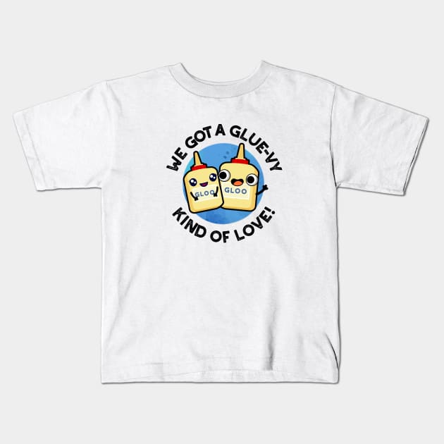 We Got A Glue-vy Kind Of Love Cute Glue Pun Kids T-Shirt by punnybone